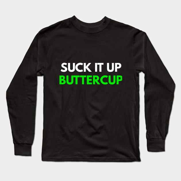 Suck It Up Buttercup Long Sleeve T-Shirt by coffeeandwinedesigns